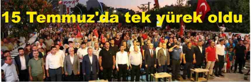 15 Temmuz'da tek yürek oldu   