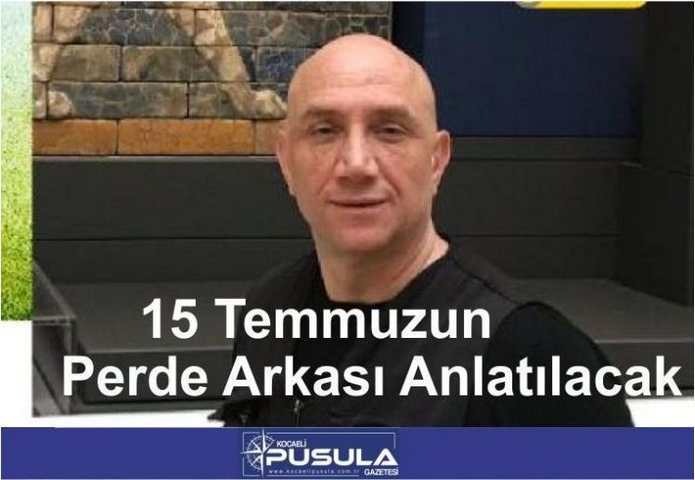 15 Temmuzun perde arkası anlatılacak