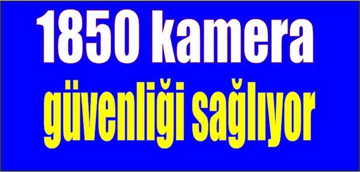  1850 kamera güvenliği sağlıyor