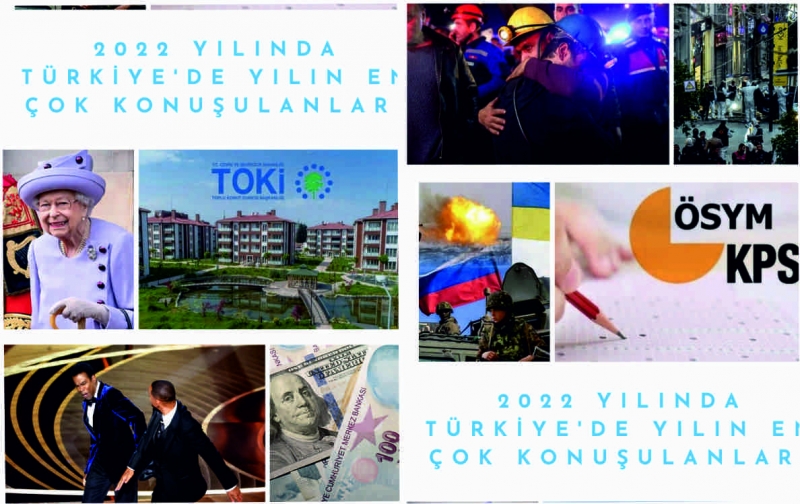 2022 YILINDA TÜRKİYE’DE YILIN EN ÇOK KONUŞULANLARI