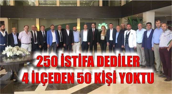 250 İSTİFA DEDİLER 4 İLÇEDEN 50 KİŞİ YOKTU