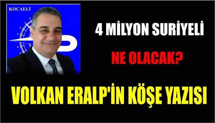 4 MİLYON SURİYELİ NE OLACAK?