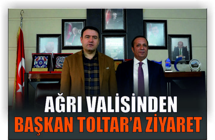 Ağrı Valisinden Başkan Toltar’a Ziyaret