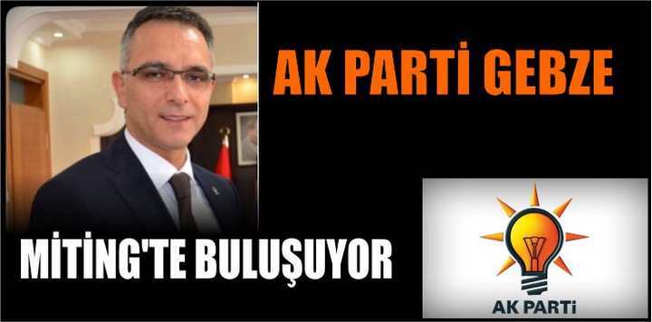 AK PARTİ GEBZE MİTİNG'TE BULUŞUYOR