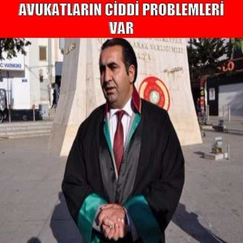 AVUKATLARIN CİDDİ PROBLEMLERİ VAR