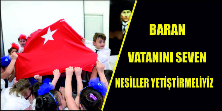 Baran: Vatanını seven  nesiller yetiştirmeliyiz