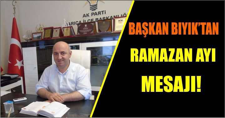 Başkan Bıyık’tan Ramazan Ayı Mesajı!