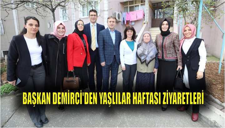 Başkan Demirci’den Yaşlılar Haftası Ziyaretleri