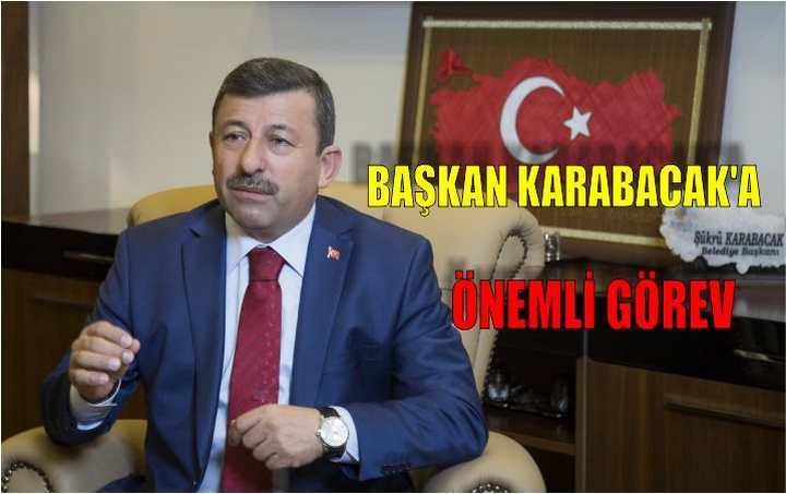 BAŞKAN KARABACAK'A ÖNEMLİ GÖREV