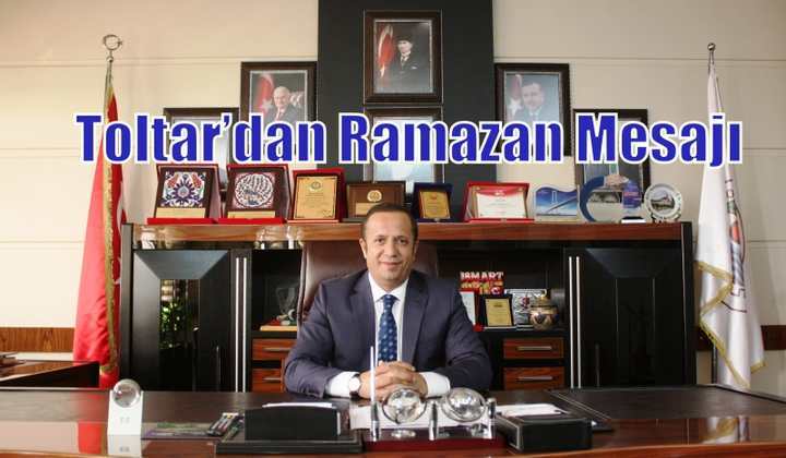 Başkan Toltar’dan Ramazan Mesajı