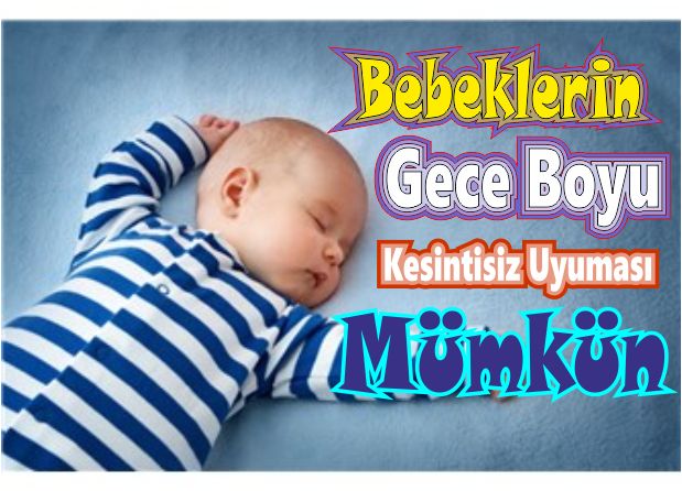 Bebeklerin Gece Boyu Kesintisiz Uyuması Mümkün !!