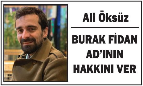 BURAK FİDAN AD’ININ HAKKINI VER