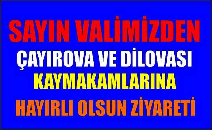 ÇAYIROVA VE DİLOVASI KAYMAKAMLARINA HAYIRLI OLSUN ZİYARETİ 