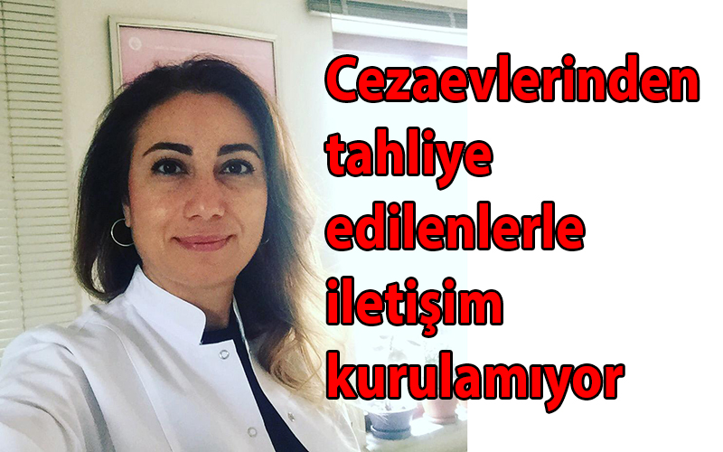 Cezaevlerinden tahliye edilenlerle iletişim kurulamıyor