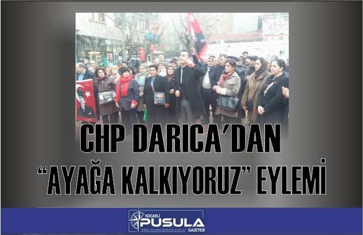 CHP DARICA’DAN “AYAĞA KALKIYORUZ” EYLEMİ