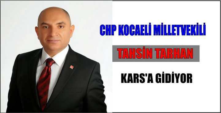 CHP Kocaeli Milletvekili Tahsin Tarhan, Kars’a gidiyor.
