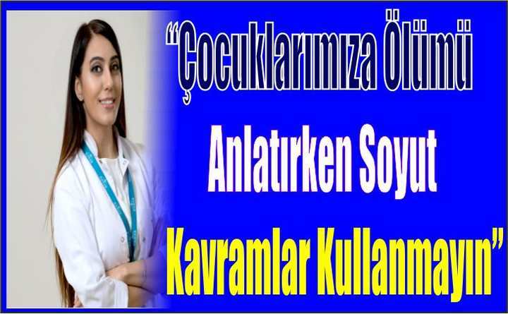 Çocuklarımıza Ölümü Anlatırken Soyut Kavramlar Kullanmayın