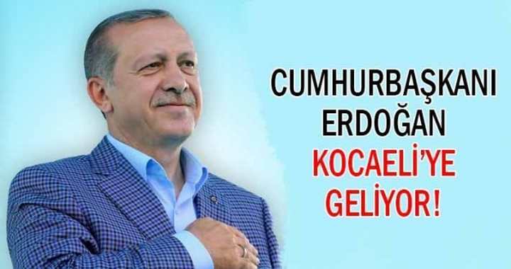 Cumhurbaşkanı Erdoğan Kocaeli'ye geliyor