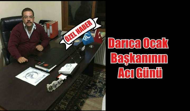 Darıca Ocak Başkanının Acı Günü