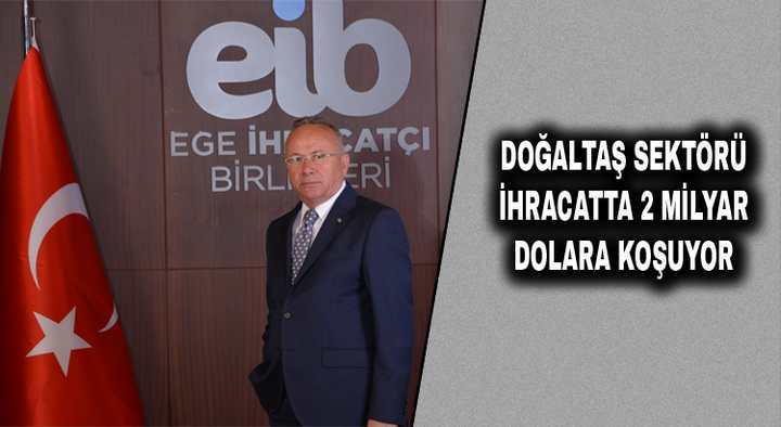 DOĞALTAŞ SEKTÖRÜ İHRACATTA 2 MİLYAR DOLARA KOŞUYOR