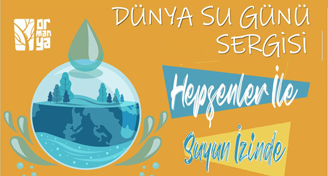 Dünya Su Günü Sergisi Ormanya’da açılıyor