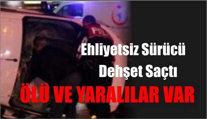 Ehliyetsiz Sürücü Dehşet Saçtı