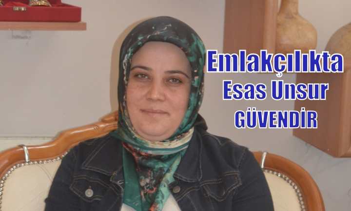 'Emlakçılıkta esas unsur; güvendir'