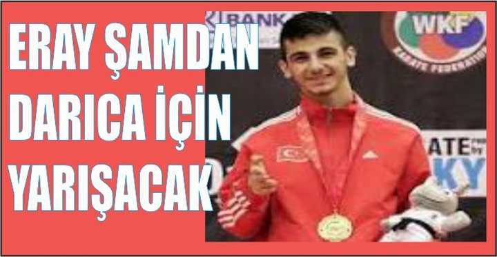 ERAY ŞAMDAN DARICA İÇİN YARIŞACAK