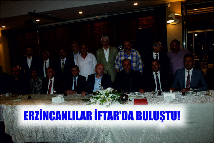 ERZİNCANLILAR İFTAR'DA BULUŞTU