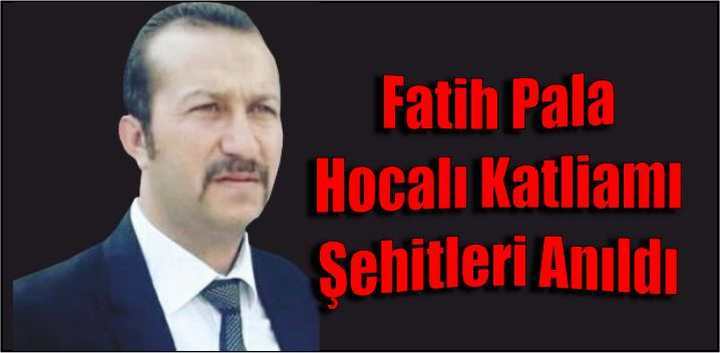 Fatih Pala Hocalı Katliamı Şehitleri Andı