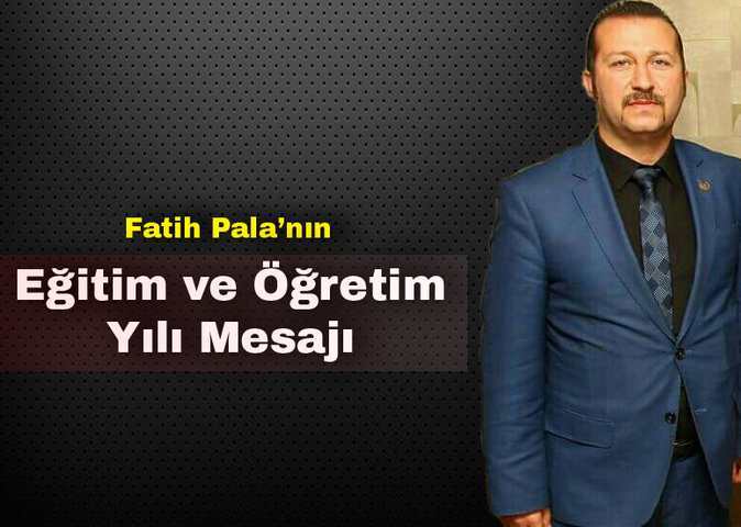 FATİH PALA’NIN YENİ EĞİTİM ÖĞRETİM YILI MESAJI