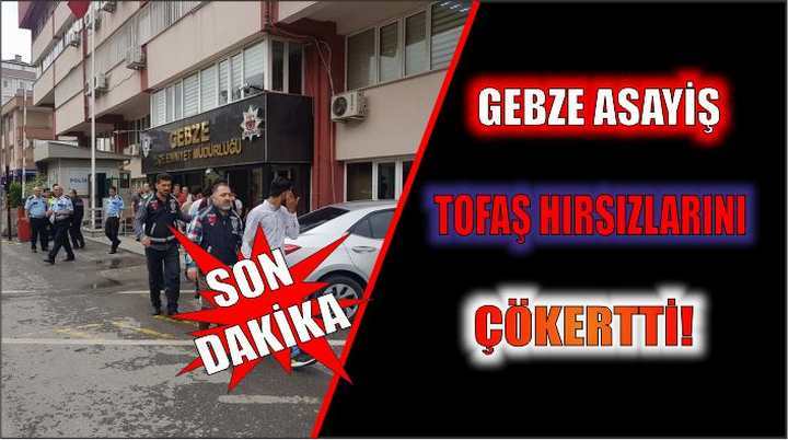 Gebze Asayiş tofaş hırsızlarını çökertti!