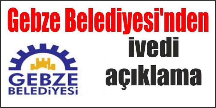 Gebze Belediyesi’nden ivedi açıklama