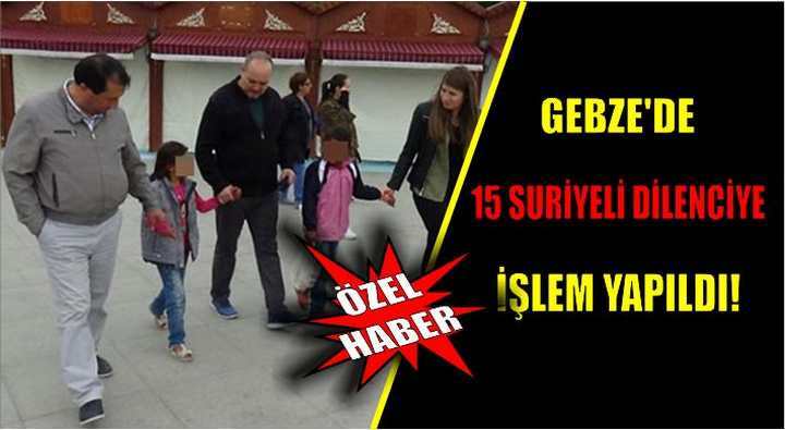 Gebze’de 15 Suriyeli dilenciye işlem yapıldı!