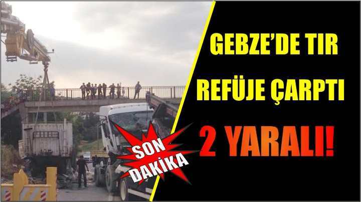 Gebze’de Tır refüje çarptı,2 yaralı!