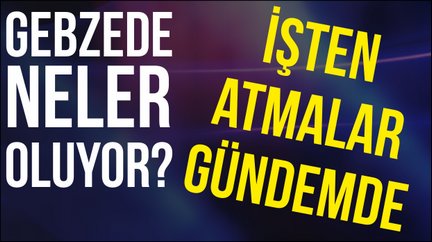 Gebze’de zorunlu izinler ve işten atmalar gündemde