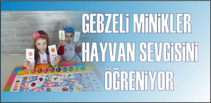 GEBZELİ MİNİKLER HAYVAN SEVGİSİNİ ÖĞRENİYOR