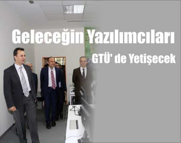 Geleceğin yazılımcıları GTÜ’ de yetişecek