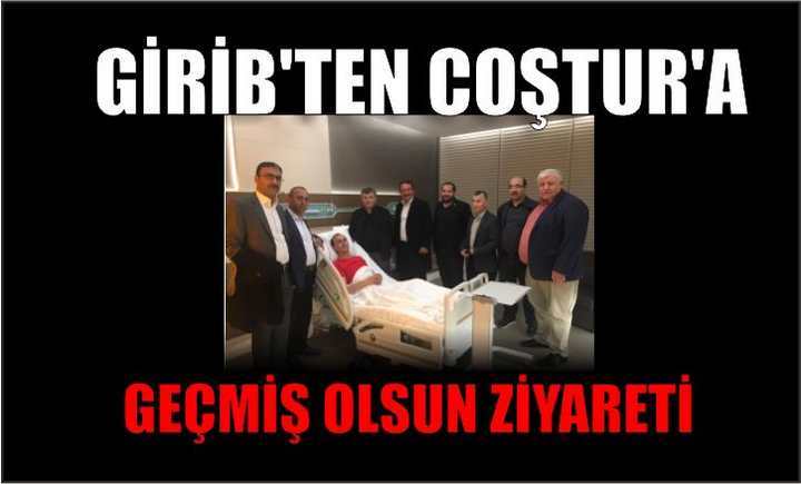 GİRİB'TEN ÇOŞTUR'A GEÇMİŞ OLSUN ZİYARETİ