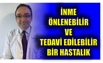 İNME ÖNLENEBİLİR VE TEDAVİ EDİLEBİLİR BİR HASTALIK