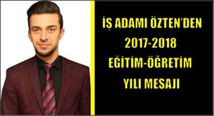 İş Adamı Özten’den 2017-2018 Eğitim-Öğretim Yılı Mesajı