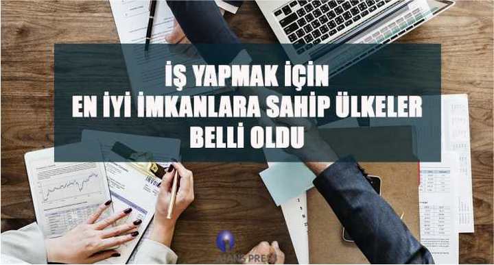 İŞ YAPMAK İÇİN EN İYİ İMKANLARA SAHİP ÜLKELER BELLİ OLDU