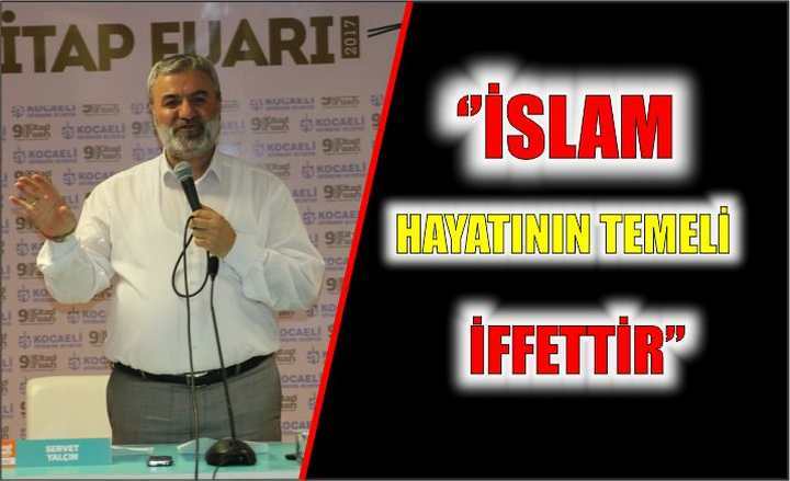 ‘’İslam hayatının temeli iffettir’’