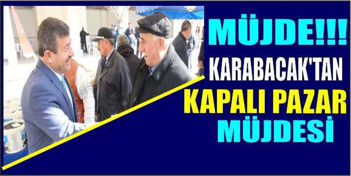 KARABACAK'TAN KAPALI PAZAR MÜJDESİ