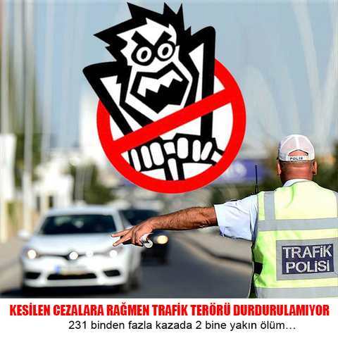 KESİLEN CEZALARA RAĞMEN TRAFİK TERÖRÜ DURDURULAMIYOR