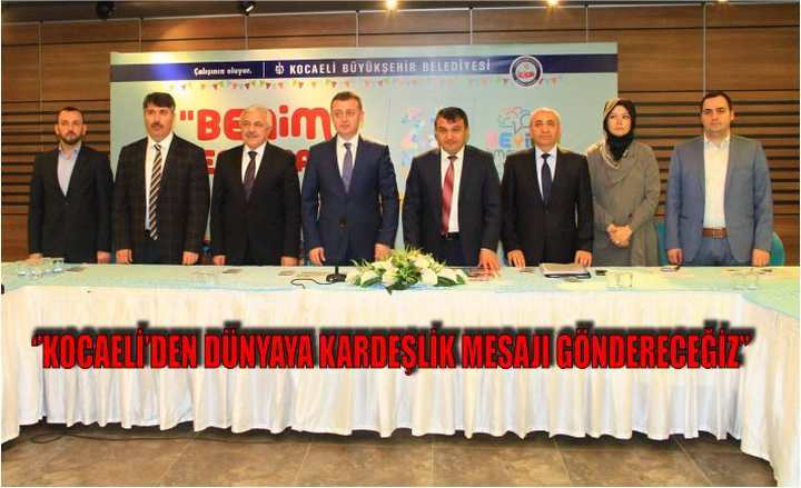 ‘’Kocaeli’den dünyaya kardeşlik mesajı göndereceğiz’’