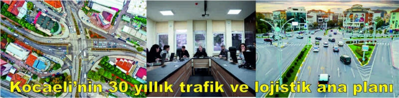 Kocaeli’nin 30 yıllık trafik ve lojistik ana planı