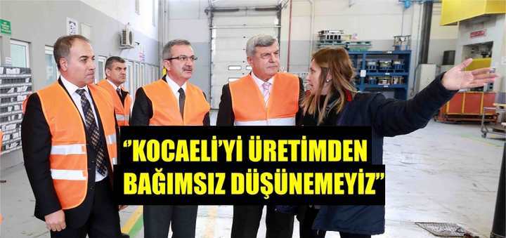 ‘’Kocaeli’yi üretimden bağımsız düşünemeyiz’’