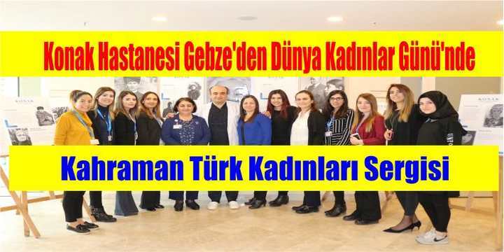Konak Hastanesi Gebze’den  Dünya Kadınlar Günü’nde  Kahraman Türk Kadınları Sergisi         