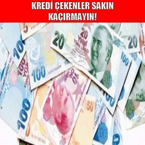 KREDİ ÇEKENLER SAKIN KAÇIRMAYIN!